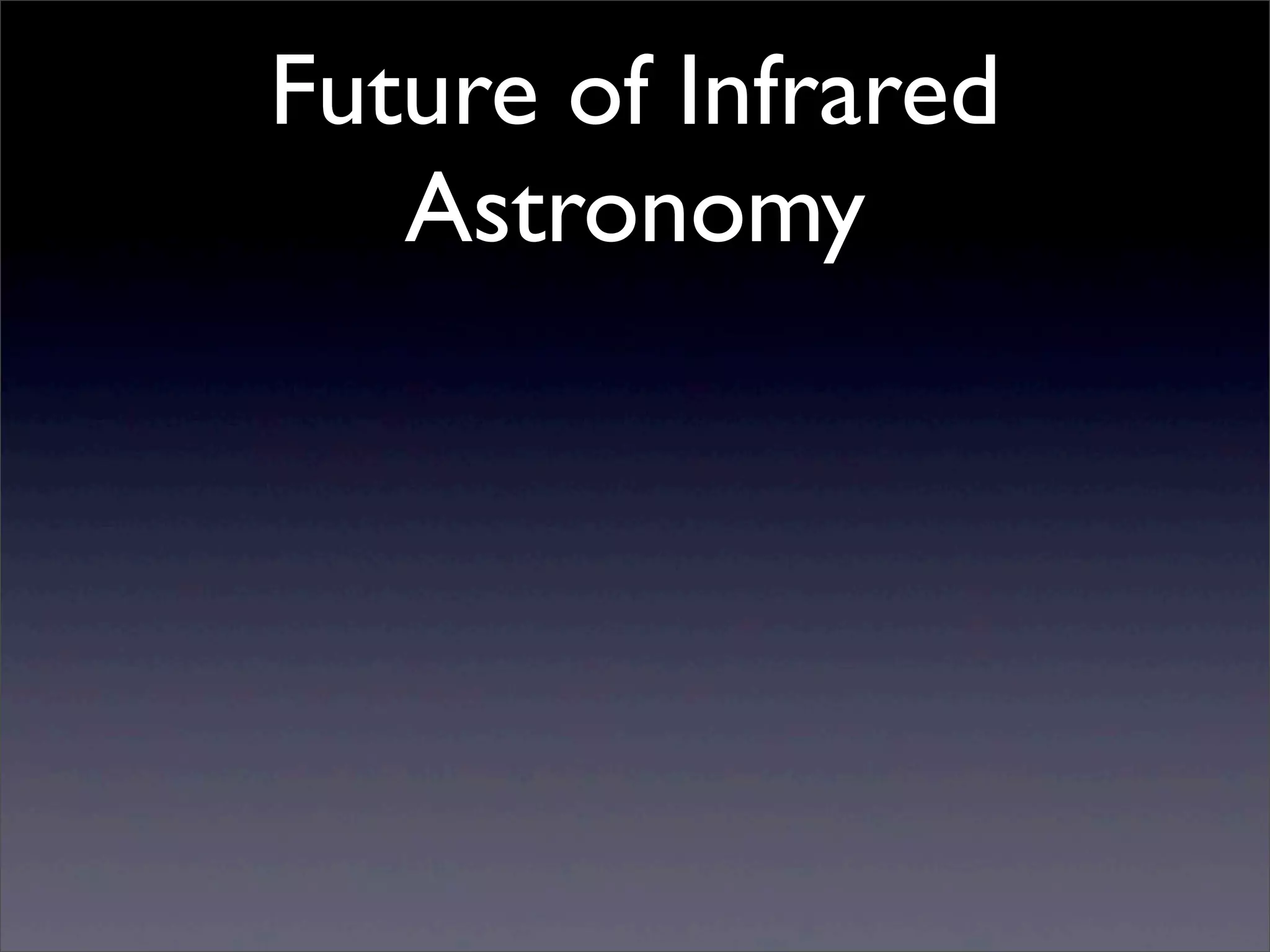 Future of Infrared
Astronomy
 