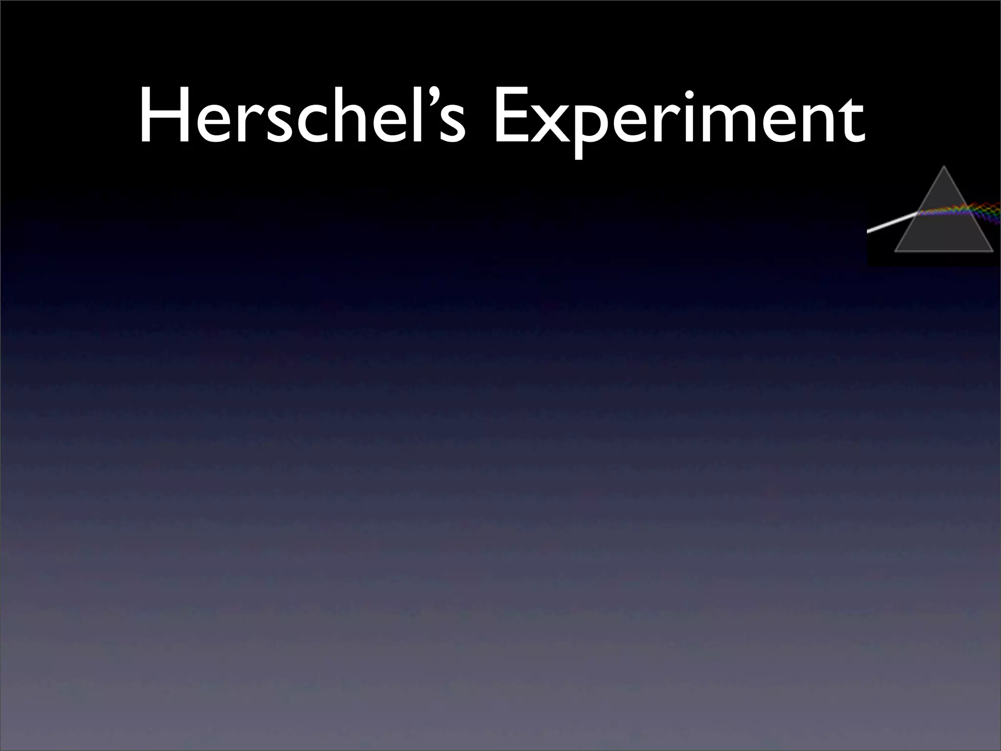 Herschel’s Experiment
 