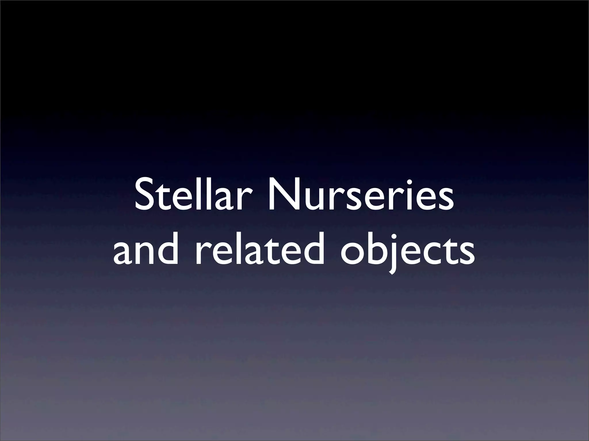 Stellar Nurseries
and related objects
 