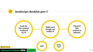 JavaScript checklist part 17
Look for
the content
rendered
by JS
Check if
this
content is
indexed.
Make sure
Google can
render it.
10
GSC
Mobile-
Friendly
Test@Gaca-Tworek
 