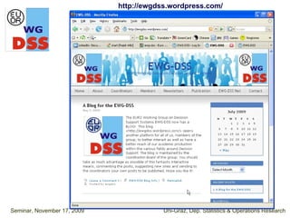 http://ewgdss.wordpress.com/




Seminar, November 17, 2009               Uni-Graz, Dep. Statistics & Operations Research
 
