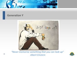 Generation Y




        “Never memorise something that you can look up”
18
                        Albert Einstein
 