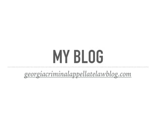 MY BLOG
georgiacriminalappellatelawblog.com
 
