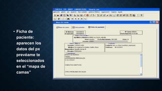 • Ficha de 
paciente: 
aparecen los 
datos del px 
prevéame te 
seleccionados 
en el “mapa de 
camas” 
 