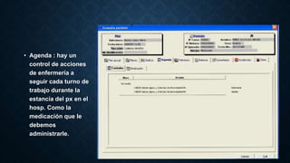 • Agenda : hay un 
control de acciones 
de enfermería a 
seguir cada turno de 
trabajo durante la 
estancia del px en el 
hosp. Como la 
medicación que le 
debemos 
administrarle. 
