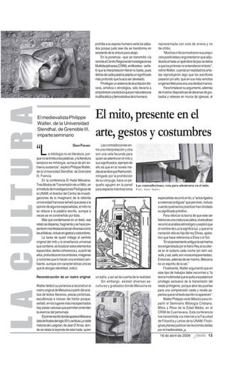 prohíbe a su esposo humano verla los sába-        representada con cola de sirena y no
                                                                  dos porque justo ese día se transforma en         de ofidio.
                                                                  serpiente de la cintura para abajo.                    “Muchos críticos mostraron sus prejui-
                                                                      En la ponencia –que se transmitió vía         cios positivistas y argumentaron que adju-
                                                                  remota al Centro Regional de Investigaciones      dicarle al hada un apéndice de pez se debía
                                                                  Multidisciplinarias (CRIM), en Morelos– seña-     a que los pintores no entendieron el texto”,
                                                                  ló que la interpretación literal no basta, pues   refirió Walter, cuando en realidad los artis-
                                                                  detrás de cada palabra palpita un significado     tas reprodujeron algo que los escritores
                                                                  más profundo que busca ser develado.              pasaron por alto: que en sus más remotos
                                                                      Privilegiar un sistema de elucidación lite-   orígenes Melusina era una deidad marina.
                                                                  raria, artística o etnológica, sólo llevaría a         Para fortalecer su argumento, además
                                                                  empobrecer una lectura que por naturaleza es      de mostrar diapositivas de decenas de gra-
                                                                  multifacética y demostrativa de lo humano.        bados y relieves en muros de iglesias, el
L A C U LT U R A


             El medievalista Philippe
             Walter, de la Universidad
                                                                  El mito, presente en el
             Stendhal, de Grenoble III,
             imparte seminario                                    arte, gestos y costumbres
                                              OMAR PÁRAMO              Las contradicciones en-

             “L          a mitología no es literatura, por-
             que no se limita a las palabras, y la literatura
                                                                  tre una interpretación y otra
                                                                  son una veta fecunda para
                                                                  quien se adentra en el mito y
             tampoco es mitología, aunque de ahí ex-              sus significados; ejemplo de
             trae su sustancia”, explicó Philippe Walter,         ello es que en la novela me-
             de la Universidad Stendhal, de Grenoble              dieval se dice que Raimondín,
             III, Francia.                                        intrigado por la prohibición
                   En la conferencia El Hada Melusina:            de su cónyuge, hace un pe-
             Tres Modos de Transmisión de un Mito, en             queño agujero en la pared Las contradicciones, veta para adentrarse en el mito.
             el Instituto de Investigaciones Filológicas de       para espiarla mientras toma Foto: Justo Suárez.
             la UNAM, el director del Centro de Investi-
             gaciones de lo Imaginario de la referida                                                               especialista recurrió al rito, a “actos ligados
             universidad francesa señaló que pese a la                                                              a creencias antiguas” que perviven, incluso
             opinión de algunos especialistas, el mito no                                                           cuando quienes los practican han olvidado
             se reduce a la palabra escrita, aunque a                                                               su significado primitivo.
             veces se ve constreñido por ésta.                                                                           Para reforzar la teoría de que este ser
                   Más que condensarse en un texto, ese                                                             feérico es una criatura acuática, el estudioso
             relato se dispersa, fragmenta y se hace pre-                                                           recurrió al análisis etimológico y explicó que
             sente en manifestaciones tan diversas como                                                             el nombre de Lucía significa luz, y que en la
             las artísticas, incluso en gestos y costumbres.                                                        narración ella es hija del rey Elinas, apela-
                   La tarea de quien indaga el sentido                                                              tivo que hace referencia a Elios o el Sol.
             original del mito y la enseñanza universal                                                                  “En el pensamiento antiguo la sal marina
             que contiene, es localizar estos elementos                                                             era engendrada por el Astro Rey al ocultar-
             esparcidos, darles coherencia y, a partir de                                                           se en el océano cada noche (en latín sol,
             ellos, profundizar en los símbolos, imágenes                                                           solis, y sal, salis, son voces emparentadas).
             y nociones que lo hacen una entidad cam-                                                               Entonces, además de ser marino, Melusina
             biante, aunque con características únicas                                                              es un espíritu de la sal.”
             que le otorgan identidad, indicó.                                                                           Finalmente, Walter argumentó que en
                                                                                                                    este tipo de trabajos debe recurrirse a “la
             Reconstrucción de un rostro original                 un baño, y así se da cuenta de la realidad.       teoría multimodal que le quita a la palabra el
                                                                      Sin embargo, existen diversas es-             privilegio exclusivo de la transmisión del
             Walter dedicó su ponencia a reconstruir el           culturas y grabados donde Melusina es             relato primigenio, porque abre las puertas
             rostro original de Melusina a partir del aná-                                                          para una comprensión vasta y revela as-
             lisis de textos literarios, piezas pictóricas,                                                         pectos que en el texto escrito no aparecen”.
             escultóricas e incluso del folclor porque,                                                                  Walter Philippe visitó México para im-
             señaló, en los lugares más insospechados                                                               partir el Seminario Mitología Cristiana.
             hay pistas valiosas que permiten entender                                                              Mitos y Ritos de la Edad Media, en el
             la esencia del personaje.                                                                              CRIM de Cuernavaca. Esta conferencia
                  El primer escrito donde aparece Melusina                                                          fue transmitida vía internet a la Facultad
             data de finales del siglo XIV y se titula La noble                                                     de Filosofía y Letras de la UNAM; Filoló-
             historia de Lusignan, de Jean D’Arras, don-                                                            gicas planea publicar las lecciones dadas
             de se relata la leyenda de esta hada, quien                                                            por el medievalista.
                                                                                                                     16 de abril de 2009                       13
 