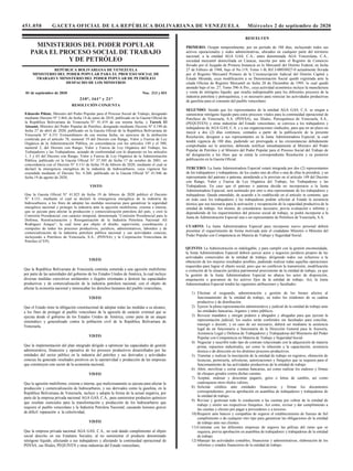 451.058 GACETA OFICIAL DE LA REPÚBLICA BOLIVARIANA DE VENEZUELA Miércoles 2 de septiembre de 2020
MINISTERIOS DEL PODER POPULAR
PARA EL PROCESO SOCIAL DE TRABAJO
Y DE PETRÓLEO
REPÚBLICA BOLIVARIANA DE VENEZUELA
MINISTERIO DEL PODER POPULAR PARA EL PROCESO SOCIAL DE
TRABAJO Y MINISTERIO DEL PODER POPULAR DE PETRÓLEO
DESPACHO DE LOS MINISTROS
01 de septiembre de 2020 Nos. 213 y 031
RESOLUCIÓN CONJUNTA
Eduardo Piñate, Ministro del Poder Popular para el Proceso Social de Trabajo, designado
mediante Decreto Nº 3.464, de fecha 14 de junio de 2018, publicado en la Gaceta Oficial de
la República Bolivariana de Venezuela N° 41.419 de esa misma fecha, y Tareck El
Aissami, Ministro del Poder Popular de Petróleo, designado mediante Decreto Nº 4.190 de
fecha 27 de abril de 2020, publicado en la Gaceta Oficial de la República Bolivariana de
Venezuela N° 6.531 Extraordinario de esa misma fecha, en ejercicio de la atribución
conferida por el artículo 78, numeral 19 del Decreto con Rango, Valor y Fuerza de Ley
Orgánica de la Administración Pública, en concordancia con los artículos 149 y el 500,
numeral 2, del Decreto con Rango, Valor y Fuerza de Ley Orgánica del Trabajo, los
Trabajadores y las Trabajadoras, actuado de conformidad con lo dispuesto en los artículos
1, 3 y 63 del Decreto con Rango, Valor y Fuerza de Ley Orgánica de la Administración
Pública, publicado en la Gaceta Oficial N° 37.305 de fecha 17 de octubre de 2001, en
concordancia con el Decreto N° 4.131 de fecha 19 de febrero de 2020, mediante el cual se
declaró la emergencia energética de la industria de hidrocarburos, cuya vigencia fue
extendida mediante el Decreto No. 4.268, publicado en la Gaceta Oficial N° 41.946 de
fecha 19 de agosto de 2020,
VISTO
Que la Gaceta Oficial N° 41.825 de fecha 19 de febrero de 2020 publicó el Decreto
N° 4.131, mediante el cual se declaró la emergencia energética de la industria de
hidrocarburos, a los fines de adoptar las medidas necesarias para garantizar la seguridad
energética nacional y proteger la industria ante la agresión multiforme, externa e interna,
que se ejecuta para afectar la producción y comercialización petrolera del país; y creó la
Comisión Presidencial, con carácter temporal, denominada “Comisión Presidencial para la
Defensa, Reestructuración y Reorganización de la Industria Petrolera Nacional Alí
Rodríguez Araque”, la cual tiene por objeto el diseño, supervisión, coordinación y
reimpulso de todos los procesos productivos, jurídicos, administrativos, laborales y de
comercialización de la industria petrolera pública nacional y sus actividades conexas,
incluyendo a Petróleos de Venezuela, S.A., (PDVSA) y la Corporación Venezolana de
Petróleo (CVP).
VISTO
Que la República Bolivariana de Venezuela continúa sometida a una agresión multiforme
por parte de las autoridades del gobierno de los Estados Unidos de América, la cual incluye
diversas medidas coercitivas unilaterales e ilegales orientadas a destruir las capacidades
productivas y de comercialización de la industria petrolera nacional, con el objeto de
afectar la economía nacional y menoscabar los derechos humanos del pueblo venezolano,
VISTO
Que el Estado tiene la obligación constitucional de adoptar todas las medidas a su alcance,
a los fines de proteger al pueblo venezolano de la agresión de carácter criminal que se
ejecuta desde el gobierno de los Estados Unidos de América, como parte de un ataque
sistemático y generalizado contra la población civil de la República Bolivariana de
Venezuela,
VISTO
Que la implementación del plan integrado dirigido a optimizar las capacidades de gestión
administrativa, financiera y operativa de los procesos productivos desarrollados por las
entidades del sector público en la industria del petróleo y sus derivados y actividades
conexas ha generado resultados positivos en la operatividad y producción de las empresas
que constituyen este sector de la economía nacional,
VISTO
Que la agresión multiforme, externa e interna, que maliciosamente se ejecuta para afectar la
producción y comercialización de hidrocarburos, y sus derivados como la gasolina, en la
República Bolivariana de Venezuela, incluye y adopta la forma de la actual negativa, por
parte de la empresa privada nacional AGA GAS, C.A., para suministrar productos químicos
que resultan esenciales para la transformación y producción de los hidrocarburos que
requiere el pueblo venezolano y la Industria Petrolera Nacional; causando lesiones graves
de difícil reparación a la colectividad,
VISTO
Que la empresa privada nacional AGA GAS, C.A., no está dando cumplimiento al objeto
social descrito en sus Estatutos Sociales, al no suministrar el producto denominado
nitrógeno líquido, afectando a sus trabajadores y afectando la continuidad operacional de
PDVSA, sus filiales, PEQUIVEN y otras industrias del Estado venezolano,
RESUELVEN
PRIMERO: Ocupar temporalmente, por un período de 180 días, incluyendo todos sus
activos operacionales y sedes administrativas, ubicados en cualquier parte del territorio
nacional, a la entidad AGA GAS, C.A., antes denominada AGA Venezolana, C.A.,
sociedad mercantil domiciliada en Caracas, inscrita por ante el Registro de Comercio
llevado por el Juzgado de Primera Instancia en lo Mercantil del Distrito Federal, en fecha
27 de Febrero de 1948, bajo el No.119, Tomo 1-B, Rif J-00038827-0 actualmente llevada
por el Registro Mercantil Primero de la Circunscripción Judicial del Distrito Capital y
Estado Miranda, cuya modificación a su Denominación Social quedó registrada ante la
citada Oficina de Registro Mercantil en fecha 28 de Diciembre de 1995, lo cual quedó
anotado bajo el no. 27, Tomo 396-A Pro., cuya actividad económica incluye la manufactura
y venta de nitrógeno líquido, que resulta indispensable para los diferentes procesos de la
industria petrolera y petroquímica, y es necesario para reiniciar las actividades productivas
de gasolina para el consumo del pueblo venezolano.
SEGUNDO: Siendo que los representantes de la entidad AGA GAS, C.A. se niegan a
suministrar nitrógeno líquido para estos procesos vitales para la continuidad operacional de
Petróleos de Venezuela, S.A. (PDVSA), sus filiales, Petroquímica de Venezuela, S.A.,
(PEQUIVEN) y otras industrias del Estado venezolano, se convoca a los trabajadores y
trabajadoras de AGA GAS, C.A. y a sus organizaciones sindicales, para que en un plazo no
mayor a dos (2) días continuos, contados a partir de la publicación de la presente
Resolución, designen a sus representantes en la Junta Administradora Especial, la cual
tendrá vigencia de 180 días, pudiendo ser prorrogada si las circunstancias debidamente
comprobadas así lo ameriten, debiendo notificar inmediatamente al Ministro del Poder
Popular de Petróleo y al Ministro del Poder Popular para el Proceso Social del Trabajo de
tal designación a los fines que se emita la correspondiente Resolución y su posterior
publicación en la Gaceta Oficial.
TERCERO: La Junta Administradora Especial estará integrada por dos (2) representantes
de los trabajadores y trabajadoras, de los cuales uno de ellos o una de ellas la presidirá; y un
representante del patrono o patrona, atendiendo a lo previsto en el artículo 149 del Decreto
con Rango, Valor y Fuerza de Ley Orgánica del Trabajo, los Trabajadores y las
Trabajadoras. En caso que el patrono o patrona decida no incorporarse a la Junta
Administradora Especial, será sustituido por otro u otra representante de los trabajadores y
trabajadoras. Queda entendido, de acuerdo a lo establecido en el artículo in comento, que
en todo caso los trabajadores y las trabajadoras podrán solicitar al Estado la asistencia
técnica que sea necesaria para la activación y recuperación de la capacidad productiva de la
entidad de trabajo. Así mismo, de considerarse necesario, previa evaluación e informe y
dependiendo de los requerimientos del proceso social de trabajo, se podrá incorporar a la
Junta de Administración Especial una o un representante de Petróleos de Venezuela, S.A.
CUARTO: La Junta Administradora Especial para incorporar nuevo personal deberá
presentar el requerimiento de forma motivada ante el ciudadano Ministro o Ministra del
Poder Popular con Competencia en Materia de Trabajo y Seguridad Social.
QUINTO: La Administración es indelegable, y para cumplir con la gestión encomendada,
la Junta Administradora Especial deberá ejercer actos y negocios jurídicos propios de las
actividades comerciales de la entidad de trabajo, dirigiendo todos sus esfuerzos a la
obtención de los mejores resultados posibles, pudiendo realizar todas aquellas operaciones
requeridas para lograr el objeto social, pero que no conlleven la transmisión, modificación
o extinción de la situación jurídica patrimonial preexistente de la entidad de trabajo, ya que
la gestión de la Junta Administradora Especial no abarca los actos de disposición,
enajenación o gravamen de los activos fijos de la entidad de trabajo. Así, la Junta
Administradora Especial tendrá las siguientes atribuciones y facultades:
1) Efectuar el resguardo, administración y gestión de los bienes afectos al
funcionamiento de la entidad de trabajo, en todos los eslabones de su cadena
productiva y de distribución.
2) Ejercer la plena representación administrativa y judicial de la entidad de trabajo ante
las entidades bancarias, órganos y entes públicos.
3) Revocar mandatos y otorgar poderes a abogados y abogadas para que ejerzan la
representación judicial, los cuales serán conferidos sin facultades para conciliar,
transigir o desistir, y en caso de ser necesario, deberá ser mediante la asistencia
legal de un funcionario o funcionaria de la Dirección General para la Asesoría,
Asistencia Legal y Defensa de Trabajadores y Trabajadoras del Ministerio del Poder
Popular con Competencia en Materia de Trabajo y Seguridad Social.
4) Negociar y suscribir todo tipo de contrato relacionado con la adquisición de materia
prima, repuestos industriales, así como lo inherente a la capacitación, asistencia
técnica o de dirección en los distintos procesos productivos.
5) Tramitar y realizar la inscripción de la entidad de trabajo en registros, obtención de
licencias, permisería, solvencias, autorizaciones y finiquitos que se requiera para el
funcionamiento de las actividades productivas de la entidad de trabajo.
6) Abrir, movilizar y cerrar cuentas bancarias, así como realizar los endosos y firmas
de cheques girados contra dichas cuentas.
7) Aceptar, endosar y descontar pagarés, giros o letras de cambio, así como
cualesquiera otros títulos valores.
8) Solicitar créditos ante entidades financieras y firmar los documentos
correspondientes, previa aprobación en asamblea de trabajadores y trabajadoras de
la entidad de trabajo.
9) Revisar y gestionar todo lo conducente a las cuentas por cobrar de la entidad de
trabajo y emitir sus respectivos finiquitos. Así como, revisar y dar cumplimiento a
las cuentas y efectos por pagar a proveedores y a terceros.
10) Requerir ante bancos y compañías de seguros el establecimiento de fianzas de fiel
cumplimiento o de cualquier otro tipo para garantizar las obligaciones de la entidad
de trabajo ante sus clientes.
11) Contratar con las diferentes empresas de seguros las pólizas del ramo que se
requiera, previa aprobación en asamblea de trabajadores y trabajadoras de la entidad
de trabajo.
12) Manejar las actividades contables, financieras y administrativas, elaboración de los
informes y estados financieros de la entidad de trabajo.
210°, 161° y 21°
 