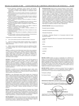 Miércoles 2 de septiembre de 2020 GACETA OFICIAL DE LA REPÚBLICA BOLIVARIANA DE VENEZUELA 451.059
13) Efectuar declaraciones, autoliquidacíón y pago de impuestos, tanto nacionales,
como estadales o municipales y demás obligaciones que se generen, así como el
cumplimiento de los deberes formales establecidos en el ordenamiento jurídico
respecto a éstos.
14) Participar en procesos de contrataciones públicas relacionados con la adquisición de
bienes, prestación de servicios y ejecución de obras, así como suscribir los actos y
documentos pertinentes.
15) Negociar y suscribir en nombre de la entidad de trabajo todo tipo de contratos de
prestación de servicios de mantenimiento, arrendamiento, comodato, relacionados
con el negocio diario de la entidad de trabajo.
16) Elaborar y suministrar las estructuras de costos de los productos a los órganos y
entes competentes.
17) Autorizar a los trabajadores y a las trabajadoras para que movilicen los vehículos
que ameriten para realizar actividades propias del proceso social de trabajo.
18) Relacionar los documentos referidos a la propiedad de los muebles e inmuebles de
la entidad de trabajo.
19) Verificar las deudas existentes con los órganos y entes públicos en materia de
impuestos, servicios básicos y aportes a la seguridad social.
20) Garantizar el cumplimiento de los derechos y beneficios establecidos en la
Convención Colectiva del Trabajo.
21) Determinar pasivos laborales adeudados hasta la fecha de instalación de la Junta
Administradora Especial.
22) Actualizar, nómina y carga familiar de los trabajadores y trabajadoras de esa entidad
de trabajo.
23) Las demás facultades y atribuciones necesarias para garantizar el funcionamiento de
la entidad de trabajo y la preservación de los puestos de trabajo.
Conjuntamente con la asamblea de trabajadores y trabajadoras, podrán:
a) Llevar a cabo la política de personal, las condiciones de trabajo y remuneración.
b) Velar por las condiciones de trabajo mediante un ambiente seguro y con garantía de
cumplimiento de la Ley Orgánica de Prevención, Condiciones y Medio Ambiente de
Trabajo (LOPCYMAT).
c) Elaborar y ejecutar el plan de autoformación, acorde con lo establecido en el Título
“V” del Decreto con Rango, Valor y Fuerza de Ley Orgánica del Trabajo, los Trabajadores
y las Trabajadoras
SEXTO: Los miembros de la Junta Administradora Especial, deben reunirse regularmente
y en ejercicio de sus facultades, revisar y actualizar la información recibida, aprobar y
orientar las medidas que sean pertinentes para la buena marcha de la entidad de trabajo.
Asimismo, deberá convocar y realizar asamblea con los trabajadores y trabajadoras de la
entidad de trabajo señalada, para informar y rendir cuentas a éstos; de cada una las
asambleas realizadas se levantará acta la cual debe ser suscrita por los y las asistentes, y
serán llevadas en orden cronológico.
SEPTIMO: La Junta Administradora Especial, dentro de los dos (02) días siguientes a la
notificación de esta Resolución, deberá convocar y realizar una asamblea con los
trabajadores y trabajadoras, a los fines de dar lectura de su texto y distribuir la mayor
cantidad de copias a los trabajadores y trabajadoras; se levantará acta y se consignará,
dentro de los cinco (05) días siguientes a su celebración, ante el Despacho del Ministro o la
Ministra del Poder Popular con Competencia en Materia de Trabajo y Seguridad Social y a
la Dirección General de la Consultoría Jurídica, para ser anexada al correspondiente
expediente administrativo.
OCTAVO: Los miembros de la Junta Administradora Especial, deberán remitir,
mensualmente, al Despacho del Ministro o Ministra del Poder Popular con Competencia en
Materia de Trabajo y Seguridad Social y a la Dirección General de Consultoría Jurídica, un
informe de gestión con sus respectivos anexos.
NOVENO: La Junta Administradora Especial, deberá consignar ante el Despacho del
Ministro o Ministra del Poder Popular con Competencia en Materia de Trabajo y Seguridad
Social y a la Dirección General de Consultoría Jurídica, dentro del lapso de un mes antes de
vencerse su vigencia, un Informe de Gestión de la entidad AGA GAS, C.A., aprobado por
la asamblea general de trabajadores y trabajadoras, contentivo de los pasivos laborales,
nómina y carga familiar de los trabajadores y trabajadoras de esa entidad de trabajo; las
deudas a los órganos y entes públicos en materia de impuestos, servicios básicos y aportes a
la seguridad social; indicación de planes y ejecución de las actividades productivas y
administrativas; el listado de deudores y acreedores; inventario de materias primas y de
productos terminados; descripción del encadenamiento productivo; copia de la inspección
realizada por la Unidad de Supervisión de este Ministerio donde se deje constancia del
estado actual de los inmuebles y mobiliario relacionado directamente con el proceso
productivo.
DÉCIMO: La Dirección General adscrita al Despacho el Viceministro para el Sistema
Integrado de Inspección Laboral y Seguridad Social de este Ministerio, deberá realizar,
cada mes, inspecciones de seguimiento a la actividad productiva, a los fines de verificar su
funcionamiento y las condiciones de trabajo, consignando el o los informes pertinentes ante
el Despacho del Ministro o Ministra del Poder Popular con Competencia en Materia de
Trabajo y Seguridad Social y a la Dirección General de Consultoría Jurídica.
DÉCIMO PRIMERO: Notificar al Instituto Nacional de Prevención, Seguridad y Salud
Laboral (INPSASEL), a los efectos de instruir las actuaciones conducentes para determinar
las condiciones de higiene y seguridad laboral en la entidad de trabajo y afiance los
términos y condiciones para la reactivación de la entidad de trabajo.
DÉCIMO SEGUNDO: Notificar al Servicio Autónomo de Registros y Notarías “SAREN”
y al Instituto Nacional de Transporte y Tránsito Terrestre, a los fines de que estampen las
respectivas notas marginales sobre los registros de los bienes de la entidad de trabajo AGA
GAS, C.A., y sobre cualquier otro que sea propiedad de los accionistas de la mencionada
entidad de trabajo o de terceras personas, son necesarios para efectuar el proceso
productivo integral de esta entidad de trabajo, que se notificarán con posterioridad. Cuando
por razones de renovación o actualización tecnológica deba efectuarse algún acto de
enajenación o afectación, que sea necesario para la garantía del proceso y la actividad
productiva, se debe contar con la aprobación unánime por escrito de todos los miembros de
la Junta Administradora Especial, la cual deberá ser consignada ante la Inspectoría del
Trabajo en el Estado Miranda, con el propósito de considerar la existencia de suficiente
elementos que confirmen y se autorice la enajenación o afectación de la propiedad, de la
cual se notificará en el lapso de tres días hábiles al Despacho del Ministro o Ministra del
Poder Popular con Competencia en Materia de Trabajo y Seguridad Social.
DÉCIMO TERCERO: Notificar de la presente Resolución al:
Procurador General de la República.
Gobernador del Estado Bolivariano de Miranda.
Gobernador del Estado Zulia
El Registrador o Registradora Mercantil de la Circunscripción Judicial del Estado
Bolivariano de Miranda.
El Registrador o Registradora Público de la Circunscripción Judicial Estado Bolivariano de
Miranda.
Al IVSS.
INCES.
A Petróleos de Venezuela, S.A.
A la CANTV.
Al SENIAT.
Al SNC.
DÉCIMO CUARTO: Notificar a las partes, de conformidad con lo establecido en el
artículo 73 de la Ley Orgánica de Procedimientos Administrativos, para que en caso de
considerar que el presente acto administrativo vulnera o menoscaba sus derechos e intereses
legítimos, interpongan el Recurso Contencioso Administrativo de Nulidad por ante la Sala
Político-Administrativa del Tribunal Supremo de Justicia de la República Bolivariana de
Venezuela, dentro del lapso de ciento ochenta (180) días continuos, contados a partir del
día siguiente a su notificación, tal como lo prevé el numeral 1 del artículo 32 de la Ley
Orgánica de la Jurisdicción Contencioso Administrativa.
DÉCIMO QUINTO: Atendiendo a lo previsto en el artículo 72 de la Ley orgánica de
Procedimientos Administrativos y en la Ley de Publicaciones Oficiales, publíquese la
presente Resolución en la Gaceta Oficial de la República Bolivariana de Venezuela.
Comuníquese y publíquese.
Por el Ejecutivo Nacional,
TARECK EL AISSAMI
MINISTRO DEL PODER POPULAR DE PETRÓLEO
Según Decreto Nº 4.190 de fecha 27 de abril de 2020, publicado en la Gaceta Oficial de la
República Bolivariana de Venezuela N° 6.531 Extraordinario de fecha 27 de abril de 2020.
 