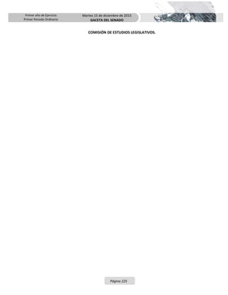 Primer año de Ejercicio
Primer Periodo Ordinario
Martes 15 de diciembre de 2015
GACETA DEL SENADO
Página 225
COMISIÓN DE ESTUDIOS LEGISLATIVOS.
 