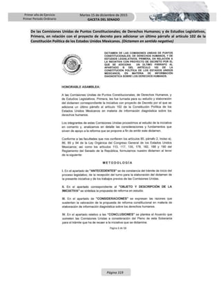 Primer año de Ejercicio
Primer Periodo Ordinario
Martes 15 de diciembre de 2015
GACETA DEL SENADO
Página 319
De las Comisiones Unidas de Puntos Constitucionales; de Derechos Humanos; y de Estudios Legislativos,
Primera, en relación con el proyecto de decreto para adicionar un último párrafo al artículo 102 de la
Constitución Política de los Estados Unidos Mexicanos. (Dictamen en sentido negativo)
 