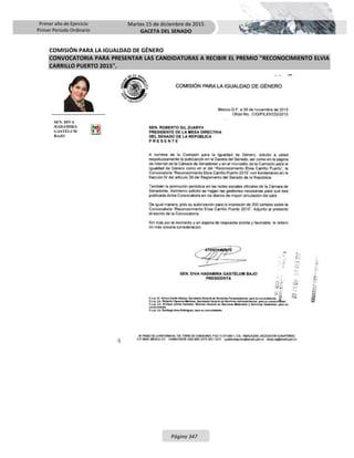 Primer año de Ejercicio
Primer Periodo Ordinario
Martes 15 de diciembre de 2015
GACETA DEL SENADO
Página 347
COMISIÓN PARA LA IGUALDAD DE GÉNERO
CONVOCATORIA PARA PRESENTAR LAS CANDIDATURAS A RECIBIR EL PREMIO "RECONOCIMIENTO ELVIA
CARRILLO PUERTO 2015".
SEN. DIVA
HADAMIRA
GASTÉLUM
BAJO
 