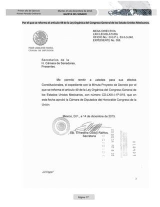 Primer año de Ejercicio
Primer Periodo Ordinario
Martes 15 de diciembre de 2015
GACETA DEL SENADO
Página 77
Por el que se reforma el artículo 49 de la Ley Orgánica del Congreso General de los Estado Unidos Mexicanos.
 