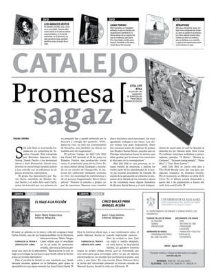 dVd                                                              dVd                                                          dVd
                                LOS ABRAZOS ROTOS                                                GRAN TORINO                                                  SÉRAPHINE
                                Un hombre escribe, vive y ama
                                                                                                 Walt Kowalski, un trabajador                                 Año 1912, Séraphine Louis, tra-
                                en la oscuridad. Catorce años
                                                                                                 jubilado, ocupa su tiempo con                                baja como empleada de limpie-
                                antes sufrió un brutal accidente
                                                                                                 reparaciones domésticas. El                                  za, pero su pasión es la pintura.
                                automovilístico en la isla de
                                                                                                 último deseo de su esposa fue                                Un crítico alemán la descubre,
                                Lanzarote. En el percance no
                                                                                                 que se confesara, pero para                                  compra su obra y la anima a
                                sólo perdió la vista, también
                                                                                                 él no hay ningún motivo para                                 que se dedique a su vocación.
                                perdió a Lena, la mujer de su
                                                                                                 hacerlo. Kowalski se fía única-                              La guerra los separa para volver
                                vida.
                                                                                                 mente de su fiel mascota.                                    a encontrarse en 1927.




Promesa
                                                                                                                         STILL LIFE
                                                                                                                             STILL
                                                                                                                      A partir del 1 de




                     sagaz
                                                                                                                          septiembre
                                                                                                                     DE VENTA EN LAS
                                                                                                                         PRINCIPALES
                                                                                                                  TIENDAS DE DISCOS




 ÉDGAR CoRoNA                                       un pequeño bar y quedó seducido por la       días y teníamos once canciones, fue muy
                                                    frescura y energía del quinteto. “Vién-      agradable trabajar a ese ritmo. Los chi-




   S
                                                    dolos en vivo, no sólo me convencieron       cos tenían una gran disposición. Hace
          till Life Still es una banda for-         de firmarlos, sino también me dieron un      dos semanas acabo de regresar de grabar       diente de aquel país, el cual ha llamado la
          mada en los suburbios de To-              maldito aire de inspiración”.                con Broken Social Scene, sucedió que en       atención en los últimos años. Girls Come
          ronto, Canadá. Está integrada                 El primer trabajo de Still Life Still    Chicago intentamos hacer lo mismo que         To contiene canciones melódicas y provo-
          por Brendan Saarinen, Eric                fue Pastel EP lanzado el 16 de junio en
                                                                  ,                              ellos (grabar por lo menos tres canciones     cadoras, ejemplo: “T Shirts”, “Knives in
   Young, Derek Paulin y los hermanos               Estados Unidos, esa producción sirvió        al día) pero no lo conseguimos”.              Cartoons”, “Scissors losing weight”, “Neon
   Aaron y Josh Romaniuk. Desde muy                 como el preámbulo para Girls Come To,           Still Life Still es una promesa, su in-    Blue” y “Lite- Brite Lawns”.
   jóvenes se encuentran tocando juntos             su disco debut oficial. Grabado y mezcla-    usual mezcla de inocencia y astucia los          Still Life Still se unirá este año a
   y han crecido con la influencia de al-           do en un estudio de Orangeville, el ma-      vuelve parte de los abanderados de la nue-    The Hold Steady para dar una gira por
   gunos proyectos coterráneos.                     terial fue elaborado mediante sesiones       va ola musical procedente de Canadá. El       algunas ciudades de Estados Unidos.
      El grupo fue descubierto por Ke-              en vivo, sin necesidad de metrónomos o       sonido de la agrupación se cimienta en pro-   Por el momento, en México se edita Girls
   vin Drew, miembro de Broken So-                  de un proceso fragmentado. Kevin Drew        yectos de la década de los noventa y ahora    Come To, el álbum estará disponible a
   cial Scene y el sello Arts and Crafts,           afirmó: “Fuimos al estudio a grabar un       se les considera como dignos herederos        partir del 1 de septiembre a través del
   quien los escuchó por vez primera en             par de canciones. Pasaron unos cuantos       de Broken Social Scene y el rock indepen-     sello Arts and Crafts. [


 LIbROS       ENSAyO                                                LIbROS      NOVELA

                       EL VIAJE A LA FICCIÓN                                             CINCO BALAS PARA
                                                                                         MANUEL ACUÑA

                       Autor: Mario Vargas Llosa.                                        Autor: César Güemes.
                       Editorial: Alfaguara.                                             Editorial: Alfaguara.




El autor se adentra en la obra y vida del uruguayo Juan            Dice la historia oficial que, a sus veinticuatro años, el
Carlos Onetti, uno de los imprescindibles en la literatura         poeta Manuel Acuña se suicido ingiriendo cianuro .
                             latinoamericana. Mario Vargas                                    Pero la verdad es otra. Casi
   consulta la trivia y Llosa refiere que el resultado                 consulta la trivia y un siglo y medio después,
   gánate este libro         no es un texto de pretensión              gánate este libro      en esta época, la descubrirá
                             erudita, sino una la lectura per-                                Gardel, un gatillero honesto
sonal que nace de la admiración. “Básicamente lo que yo            según su propio código moral, que es contratado por
hago es investigar la manera en que Onetti utilizó la ficción      una anticuaria para investigar sobre un par de objetos
como un mundo alternativo”.                                        encontrados en un mueble que perteneció al poeta: una
   Para el escritor la ficción es una constante que, desde         carta y una llave. En esta novela, César Güemes lleva
tiempos remotos, aparece en la literatura, pero quien la           al lector del intrincado presente al remoto mundo de
ejemplificó en una época reciente fue Juan Carlos Onetti. [        Manuel Acuña, donde la vida era diferente. [
 