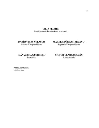 27
CILIA FLORES
Presidenta de la Asamblea Nacional
DARÍO VIVAS VELASCO
Primer Vicepresidente
MARELIS PÉREZMARCANO
Segunda Vicepresidenta
IVÁN ZERPA GUERRERO
Secretario
VÍCTOR CLARK BOSCÁN
Subsecretario
Asamblea Nacional Nº 899
Ley Orgánica de las Comunas.
IAZG/VC/JCG/wjo
 