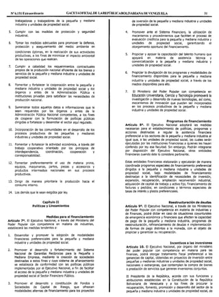 Nº 6.151 Extraordinario GACETAOF10ALDE LAREPÚBLICABOLIVARIANA DE VENEZUELA 31
trabajadoras y trabajadores de la pequeña y mediana
industria y unidades de propiedad social.
S. Cumplir con las medidas de protección y seguridad
industrial.
6. Tomar las medidas adecuadas para promover la defensa,
protección y aseguramiento del medio ambiente en
condiciones óptimas, en la realización de sus actividades
productivas, a los fines de minimizar el impacto ambiental
de las operaciones que realicen.
7. Cumplir a cabalidad los requerimientos contractuales
propios de la producción nacional eficiente de los bienes y
servicios de la pequeña y mediana industria y unidades de
propiedad social.
8. Fomentar y fortalecer la cooperación entre la pequeña y
mediana industria y unidades de propiedad social y los
órganos y entes de la Administración Pública e
instituciones privadas para satisfacer las necesidades de
producción nacional.
9. Suministrar todos aquellos datos e informaciones que le
sean requeridos por los órganos y entes de la
Administración Pública Nacional competentes, a los fines
de cooperar con la formulación de políticas públicas
dirigidas a fortalecer y desarrollar el sector aquí regulado.
10. Incorporación de las comunidades en el desarrollo de los
procesos productivos de las pequeñas y medianas
industrias y unidades de propiedad social.
11. Fomentar y fortalecer la actividad económica, a través del
trabajo cooperativo orientado por los principios de
interdependencia, coordinación, cooperación y
corresponsabílidad.
12. Fomentar preferentemente el uso de materia prima,
equipos, maquinarias, partes, piezas y accesorios y
productos intermedios nacionales en sus procesos
productivos.
13. Dirigir de manera prioritaria la producción hacia el
consumo interno.
14. Los demás que le sean exigidos por ley.
Capítulo II
Políticas y Lineamientos
Medidas para el financiamiento
Artículo 70, El Ejecutivo Nacional, a través del Ministerio del
Poder Popular con competencia en materia de industrias,
establecerá las medidas tendentes a:
l. Desarrollar y promover la adopción de modalidades
financieras preferenciales para la pequeña y mediana
industria y unidades de propiedad social.
2. Promover el desarrollo y fortalecimiento del Sistema
Nacional de Garantías Recíprocas para la Pequeña y
Mediana Empresa, mediante la creación de sociedades
destinadas a estos fines y cuyo sistema de afianzamiento
se establezca de conformidad con las políticas públicas
implementadas por el Ejecutivo Nacional, a fin de facilitar
el acceso de la pequeña y mediana industria y unidades de
propiedad social al Sector Financiero Público.
3. Promover el desarrollo y constitución de Fondos y
Sociedades de Capital de Riesgo, que ofrezcan
modalidades alternas de financiamiento para los proyectos
de inversión de la pequeña y mediana industria y unidades
de propiedad social.
4. Promover ante el Sistema Financiero, la utilización de
mecanismos y procedimientos que faciliten el proceso de
evaluación crediticia para la pequeña y mediana industria y
unidades de propiedad social, garantizando el
otorgamiento oportuno del financiamiento.
S. Propiciar y apoyar la capacitación del talento humano que
apoyará en materia de asistencia técnica y
comercialización a la pequeña y mediana industria y
unidades de propiedad social.
6. Propiciar la divulgación de los programas y modalidades de
financiamiento disponibles para la pequeña y mediana
industria y unidades de propiedad social, a través de los
medios disponibles para ello.
7. El Ministerio del Poder Popular con competencia en
Educación Universitaria, Ciencia yTecnología promoverá la
investigación y desarrollo de nuevas tecnologías, así como,
mecanismos de innovación que puedan ser incorporados
en los procesos productivos de la pequeña y mediana
industria y unidades de propiedad social.
Programas de financiamiento
Artículo 8°. El Ejecutivo Nacional adoptará las medidas
necesarias para el establecimiento de políticas, programas y
acciones destinadas a regular la asistencia financiera
preferencial a los sectores de la pequeña y mediana industria al
igual que, a las unidades de propiedad social, las cuales serán
ejecutadas por las instituciones financieras a quienes les hayan
conferido por ley esa facultad. Sin embargo, Podrán integrarse
por disposición del Ejecutivo Nacional, otras entidades
financieras cuando éste lo considere pertinente.
Estas entidades financieras elaborarán y ejecutarán de manera
coordinada programas especiales de financiamiento preferencial
dirigidos a la pequeña y mediana industria y unidades de
propiedad social, bajo modalidades de financiamiento
destinadas a la identificación de necesidades de inversión,
expansión, recuperación, ampliación reconversión industrial,
adquisición de capital de trabajo y activo fijo, financiamiento de
facturas y pedidos; en condiciones y términos especiales de
tasas de interés y plazos preferenciales.
Reestructuración de deudas
Artículo 9°. El Ejecutivo Nacional, a través de los Ministerios
del Poder Popular con competencia en materia de industrias y
de Finanzas, podrá dictar en caso de situaciones coyunturales
de emergencia económica y financiera que afecten la capacidad
de pago de la pequeña y mediana industria, programas de
reestructuración, refinanciamiento de deudas e implementación
de formas de pago distintas a la moneda, con el objeto de
propiciar y garantizar su recuperación.
Incentivos a las inversiones
Artículo 10. El Ejecutivo Nacional, por órgano del ministerio
del poder popular con competencia en materia para las
finanzas, podrá otorgar tratamiento fiscal preferencial a las
ganancias de capital, obtenidas en proyectos de inversión entre
pequeñas y medianas industrias y unidades de propiedad social,
nacionales o extranjeras, que contemplen la compra de bienes
o prestación de servicios que generen inversiones conjuntas.
El Presidente de la República, acorde con sus funciones y
atribuciones establecidas en la Constitución de la República
Bolivariana de Venezuela y a los fines de procurar la
recuperación, fomento, promoción y desarrollo del sector de la
pequeña y mediana industria y unidades de propiedad social, de
 