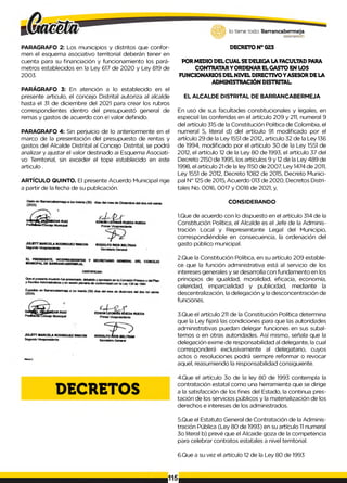 lo tiene todo. Barrancabermeja
GOBIERNODKTRITALt_
PARAGRAFO 2: Los municipios y distritos que confor­
men el esquema asociativo territorial deberán tener en
cuenta para su financiación y funcionamiento los pará­
metros establecidos en la Ley 617 de 2020 y Ley 819 de
2003.
PARÁGRAFO 3: En atención a lo establecido en el
presente articulo, el concejo Distrital autoriza al alcalde
hasta el 31 de diciembre del 2021 para crear los rubros
correspondientes dentro del presupuestó general de
remas y gastos de acuerdo con e! valor definido.
PARAGRAFO 4: Sin perjuicio de lo anteriormente en el
marco de la presentación del presupuesto de rentas y
gastos del Alcalde Distrital al Concejo Distrital, se podrá
analizar y ajustar el valor destinado ai Esquema Asociati­
vo Territorial, sin exceder el tope establecido en este
articulo .
ARTÍCULO QUINTO. El presente Acuerdo Municipal rige
a partir de la fecha de su publicación.
DECRETON° 023
POR MEDIO DELCUAL SEDELEGALA FACULTAD PARA
CONTRATARYORDENARELGASTO EN LOS
FUNCIONARIOS DELNIVEL DIRECTIVOYASESORDELA
ADMINISTRACIÓN DISTRITAL.
EL ALCALDE DISTRITAL DE BARRANCABERMEJA
En uso de sus facultades constitucionales y legales, en
especial las conferidas en el artículo 209 y 211, numeral 9
del artículo 315 de la Constitución Política de Colombia, el
numeral 5, literal d) del artículo 91 modificado por el
artículo 29 de la Ley 1551 de 2012, articulo 32 de la Ley 136
de 1994, modificado por el artículo 30 de la Ley 1551 de
2012, el artículo 12 de la Ley 80 de 1993, el artículo 37 del
Decreto 2150 de 1995, los artículos 9 y 12 de la Ley 489 de
1998, el artículo 21 de la ley 1150 de 2007, Ley 1474 de 2011,
Ley 1551 de 2012, Decreto 1082 de 2015, Decreto Munici­
pal N° 125 de 2015, Acuerdo 013 de 2020, Decretos Distri­
tales No. 0016, 0017 y 0018 de 2021, y,
CONSIDERANDO
1.Que de acuerdo con lo dispuesto en el artículo 314 de la
Constitución Política, el Alcalde es el Jefe de la Adminis­
tración Local y Representante Legal del Municipio,
correspondiéndole en consecuencia, la ordenación del
gasto público municipal.
2.Que la Constitución Política, en su artículo 209 estable­
ce que la función administrativa está al servicio de los
intereses generales y se desarrolla con fundamento en los
principios de igualdad, moralidad, eficacia, economía,
celeridad, imparcialidad y publicidad, mediante la
descentralización, la delegación y la desconcentración de
funciones.
3.Que el artículo 211 de la Constitución Política determina
que la Ley fijará las condiciones para que las autoridades
administrativas puedan delegar funciones en sus subal­
ternos o en otras autoridades. Así mismo, señala que la
delegación exime de responsabilidad al delegante, la cual
corresponderá exclusivamente al delegatario, cuyos
actos o resoluciones podrá siempre reformar o revocar
aquel, reasumiendo la responsabilidad consiguiente.
4.Que el artículo 3o de la ley 80 de 1993 contempla la
contratación estatal como una herramienta que se dirige
a la satisfacción de los fines del Estado, la continua pres­
tación de los servicios públicos y la materialización de los
derechos e intereses de los administrados.
5.Que el Estatuto General de Contratación de la Adminis­
tración Pública (Ley 80 de 1993) en su artículo 1
1numeral
3o literal b) prevé que el Alcaide goza de la competencia
para celebrar contratos estatales a nivel territorial.
6.Que a su vez el artículo 12 de la Ley 80 de 1993
115
 