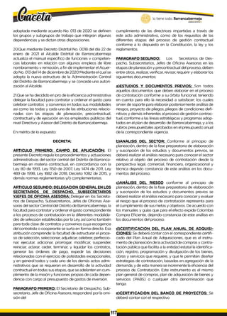 adoptada mediante acuerdo No. 013 de 2020 se definen
los grupos y subgrupos de trabajo que integran algunas
dependencias y se dictan otras disposiciones.
20.Que mediante Decreto Distrital No. 0018 del día 22 de
enero de 2021 el Alcalde Distrital de Barrancabermeja
actualiza el manual específico de funciones v competen­
cias laborales en relación con algunos empleos de libre
nombramiento v remoción, a fin de implementar el Acuer­
do No. 013 del 14de diciembre de 2020 Mediante el cual se
adopta la nueva estructura de la Administración Central
del Distrito de Barrancabermeja y se concede una autori­
zación al Alcalde.
21.Que se ha decidido en pro de la eficiencia administrativa
delegar la facultad para contratar y ordenar el gasto para
celebrar contratos y convenios en todas sus modalidades
asi como las todas y cada una de las atribuciones relacio­
nadas con las etapas de planeación, precontractual,
contractual y de ejecución en los empleados públicos del
nivel Directivo y Asesor del Distrito de Barrancabermeja.
En mérito de lo expuesto:
DECRETA:
ARTICULO PRIMERO: CAMPO DE APLICACIÓN: El
presente Decreto regula los procedimientos y actuaciones
administrativas del sector central del Distrito de Barranca-
bermeja en materia contractual, en concordancia con la
Ley 80 de 1993, Ley 1150 de 2007, Ley 1474 de 2011, Ley
489 de 1998, Ley 1882 de 2018, Decreto 1082 de 2015, y
demás normas reglamentarias y/o complementarias.
ARTICULO SEGUNDO: DELEGACION GENERAL EN LOS
SECRETARIOS DE DESPACHO, SUBSECRETARIOS
YJEFES DE OFICINA ASESORA: Delegar en los Secreta­
rios de Despacho, Subsecretarios, Jefes de Oficinas Ase­
soras del sector Central del Distrito de Barrancabermeja, la
facultad para contratar y ordenar el gasto correspondiente
a los procesos de contratación en la diferentes modalida­
des de selección establecidas por la Ley, así como también
para toda clase de contratos y convenios cuya escogencia
del contratista o cooperante se surta en forma directa. Esa
atribución comprende: la facultad de estructurar el proce­
so de selección, seleccionar, adjudicar, celebrar, perfeccio­
nar, ejecutar, adicionar, prorrogar, modificar, suspender,
reiniciar, aclarar, ceder, terminar, y liquidar los contratos,
generar las órdenes de pago, expedir las decisiones
relacionadas con el ejercicio de potestades excepcionales,
y en general todos y cada uno de los demás actos admi­
nistrativos que se requieran en desarrollo de la actividad
contractual en todas sus etapas, que se adelanten en cum­
plimiento de la misión y funciones propias de cada depen­
dencia con cargo al presupuesto de gastos de inversión.
PARAGRAFO PRIMERO: El Secretario de Despacho, Sub­
secretario, Jefe de Oficina Asesora, responderá por la omi­
sión del
cumplimiento de las directrices impartidas a través de
este acto administrativo, como de los requisitos de las
diferentes etapas del proceso de gestión contractual
conforme a lo dispuesto en la Constitución, la ley y los
reglamentos.
PARAGRAFO SEGUNDO: Los Secretarios de Des­
pacho, Subsecretarios, Jefes de Oficina Asesoras en las
etapas de planeación y precontractual del proceso, deben
entre otros, realizar, verificar, revisar, requerir y elaborar los
siguientes documentos:
a)ESTUDIOS Y DOCUMENTOS PREVIOS: Son todos
aquellos documentos que deben elaborar en el proceso
de contratación conforme a su órbita funcional, teniendo
en cuenta para ello la necesidad a satisfacer; los cuales
sirven de soporte para elaborar posteriormente análisis de
riesgos, proyecto de pliegos, pliegos de condiciones defi­
nitivos y demás inherentes al proceso de gestión contrac­
tual, conforme alas líneas estratégicas y programas adop­
tados en el plan de desarrollo de Barrancabermeja, y a los
rubros presupuéstales aprobados en el presupuesto anual
de la correspondiente vigencia.
b)ANALISIS DEL SECTOR: Conforme al principio de
planeación, dentro de la fase preparatoria de elaboración
y suscripción de los estudios y documentos previos, se
deberá realizar el análisis necesario para conocer el sector
relativo al objeto del proceso de contratación desde la
perspectiva legal, comercial, financiera, organizacional y
técnica dejando constancia de este análisis en los docu­
mentos del proceso.
c)ANÁLISIS DEL RIESGO conforme al principio de
planeación, dentro de la fase preparatoria de elaboración
y suscripción de los estudios y documentos previos se
deberá realizar el análisis necesario para conocer y evaluar
el riesgo que el proceso de contratación representa para
el cumplimiento de sus metas y objetivos. De acuerdo con
los manuales y guías que para el efecto expida Colombia
Compra Eficiente, dejando constancia de este análisis en
los documentos del proceso.
d)CERTIFICACION DEL PLAN ANUAL DE ADQUISI­
CIONES: Se deberá contar con el correspondiente certifi­
cado del Plan Anual de Adquisiciones, que es el instru­
mento de planeación de la actividad de compras y contra­
tación pública que facilita a la entidad estatal la identifica­
ción, registro, programación y divulgación de los bienes,
obras y servicios que requiere, y que le permiten diseñar
estrategias de contratación, basadas en agregación de la
demanda, y de esta manera se incremente la eficiencia del
proceso de Contratación. Este instrumento es el mismo
plan general de compras, plan de adquisición de bienes y
servicios (PABS) o cualquier otra denominación que
tenga.
e)CERTIFICACION DEL BANCO DE PROYECTOS: Se
deberá contar con el respectivo
117
 