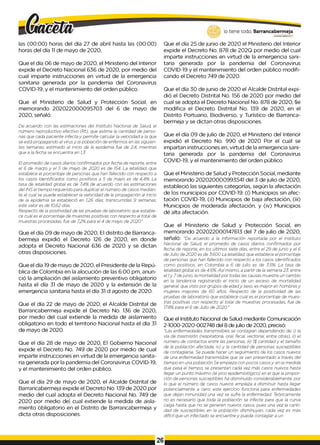 las (00:00) horas del día 27 de abril hasta las (00:00)
horas del día 1
1de mayo de 2020,
Que el día 06 de mayo de 2020, el Ministerio del Interior
expide el Decreto Nacional 636 de 2020, por medio del
cual imparte instrucciones en virtud de la emergencia
sanitaria generada por la pandemia del Coronavirus
COVID-19, y el mantenimiento del orden público.
Que el Ministerio de Salud y Protección Social, en
memorando 202022000095703 del 6 de mayo de
2020, señaló:
De acuerdo con las estimaciones del Instituto Nacional de Salud, el
número reproductivo efectivo (Rt), que estima la cantidad de perso­
nas que cada paciente infecta y permite calcular la velocidad a la que
se está propagando el virus y la población de enfermos en las siguien­
tes semanas, estimado al inicio de la epidemia fue de 2,4, mientras
que a la fecha se encuentra en 1,3.
El promedio de casos diarios confirmados por fecha de reporte, entre
el 6 de marzo y el 5 de mayo de 2020 es de 154. La letalidad, que
establece el porcentaje de personas que han fallecido con respecto a
los casos identificados como positivos a 5 de mayo es de 4,4%. La
tasa de letalidad global es de 7,4% de acuerdo con las estimaciones
del INS el tiempo requerido para duplicar el número de casos median­
te el cual se puede establecer la velocidad de la propagación al inicio
de la epidemia se estableció en 1,26 días; transcurridas 9 semanas,
este valor es de 10,62 días.
Respecto de la positividad de las pruebas de laboratorio que estable­
ce cuál es el porcentaje de muestras positivas con respecto al total de
muestras procesadas, fue de 7,2%para el 4 de mayo de 2020"
Que el día 09 de mayo de 2020, El distrito de Barranca-
bermeja expidió el Decreto 126 de 2020, en donde
adopta el Decreto Nacional 636 de 2020 y se dictan
otras disposiciones.
Que el día 19 de mayo de 2020, el Presidente de la Repú­
blica de Colombia en la alocución de las 6:00 pm, anun­
ció la ampliación del aislamiento preventivo obligatorio
hasta el día 31 de mayo de 2020 y la extensión de la
emergencia sanitaria hasta el día 31 d agosto de 2020.
Que el día 22 de mayo de 2020, el Alcalde Distrital de
Barrancabermeja expide el Decreto No. 136 de 2020,
por medio del cual extiende la medida de aislamiento
obligatorio en todo el territorio Nacional hasta el día 31
de mayo de 2020.
Que el día 28 de mayo de 2020, El Gobierno Nacional
expide el Decreto No. 749 de 2020 por medio de cual
imparte instrucciones en virtud de la emergencia sanita­
ria generada por la pandemia del Coronavirus COVID-19,
y el mantenimiento del orden público.
Que el día 29 de mayo de 2020, el Alcalde Distrital de
Barrancabermeja expide el Decreto No. 139 de 2020 por
medio del cual adopta el Decreto Nacional No. 749 de
2020 por medio de| cual extiende la medida de aisla­
miento obligatorio en el Distrito de Barrancabermeja y
dicta otras disposiciones.
lo tiene todo. Barrancabermeja
G
O
BIERNODBTTUTAL0
Que el día 25 de junio de 2020 el Ministerio del Interior
expide el Decreto No. 878 de 202Q por medio del cual
imparte instrucciones en virtud de la emergencia sani­
taria generada por la pandemia del Coronavirus
COVID-19 y el mantenimiento del orden público modifi­
cando el Decreto 749 de 2020.
Que el día 30 de junio de 2020 el Alcalde Distrital expi­
dió el Decreto Distrital No. 156 de 2020 por medio del
cual se adopta el Decreto Nacional No. 878 de 2020, §e
modifica el Decreto Distrital No. 139 de 2020, en el
Distrito Portuario, Biodiverso, y Turístico de Barranca-
bermeja y se dictan otras disposiciones.
Que el día 09 de julio de 2020, el Ministerio del Interior
expidió el Decreto No. 990 de 2020 Por el cual se
impartan instrucciones en, virtud de la emergencia sani­
taria generada por la pandemia del Coronavirus
COVID-19, y el mantenimiento del orden público
Que el Ministerio de Salud y Protección Social, mediante
memorando 202020000993541 del 3 de julio de 2020,
estableció las siguientes categorías, según la afectación
de los municipios por COVID-19: (í) Municipios sin afec­
tación COVID-19, (¡í) Municipios de baja afectación, (íii)
Municipios de moderada afectación, y (iv) Municipios
dé alta afectación.
Que el Ministerio de Salud y Protección Social, en
memorando 202022000147613 del 7 de julio de 2020,
señaló: "De acuerdo a la información reportada por el Instituto
Nacional de Salud, el promedio de casos diarios confirmados por
fecha de reporte, en los últimos siete días, entre el 29 de junio y el 6
de Julio de 2020 es de 3.600 La letalidad, que establece el porcentaje
de personas que han fallecido con respecto a los casos identificados
como positivos, en Colombia a 6 de julio es de 3.5%. La tasa de
letalidad global es de 4.6%. Asímismo, a partir de la semana 23, entre
el 1y 7 dejunio, la mortalidad por todas las causas muestra un cambio
en la tendencia registrando el inicio de un exceso de mortalidad
general, que visto por grupos de edady sexo, es mayor en hombres y
mujeres mayores de 60 años. Respecto de la positividad de las
pruebas de laboratorio que establece cuál es el porcentaje de mues­
tras positivas con respecto al total de muestras procesadas, fue de
17.8%para el 6 de Julio de 2020."
Que el Instituto Nacional de Salud mediante Comunicación
2-1000-2020-002748 del 8 de julio de 2020, precisó:
"Las enfermedades transmisibles se contagian dependiendo de: i) la
vía de trasmisión (respiratoria, oral, fecal, vectorial, entre otras), ii) el
número de contactos entre las personas, iii) 1$ cantidad y el tamaño
de la población afectada, iv) y la cantidad de personas susceptibles
de contagiarse. Se puede hacer un seguimiento de los casos nuevos
de una enfermedad transmisible que se van presentado a través del
tiempo en una población Se empieza con pocos casosy, en la medida
que pasa el tiempo, se presentan cada vez más casos nuevos hasta
llegar un punto máximo (el pico epidemiológico) en el que la propor­
ción de personas susceptibles ha disminuido considerablemente, por
lo que el número de casos nuevos empieza a disminuir hasta llegar
potencialmente a cero. este ejercicio funciona para enfermedades
que dejan inmunidad una vez se sufre la enfermedad. Teóricamente
no es necesario que toda la población se infecte para que la curva
caiga hasta que no se generen nuevos casos, pues una vez la canti­
dad de susceptibles en la población disminuyan, cada vez es más
difícil que un infectado se encuentre y pueda contagiar a un
26
 