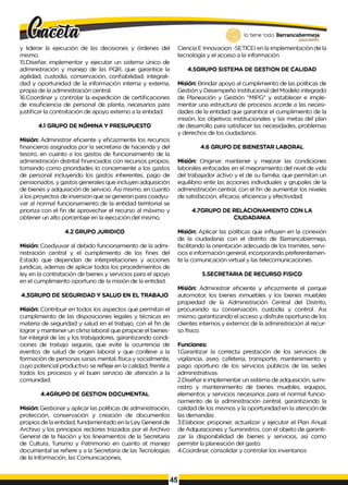 lo tiene todo. Barrancabermeja
GO
BIERNODISTRITAL*_
y liderar la ejecución de las decisiones y órdenes del
mismo.
15.Diseñar, implementar y ejecutar un sistema único de
administración y manejo de las PQR, que garantice la
agilidad, custodia, conservación, confiabilidad, integrali-
dad y oportunidad de la información interna y externa,
propia de la administración central.
16.Coordinar y controlar la expedición de certificaciones
de insuficiencia de personal de planta, necesarios para
justificar la contratación de apoyo externo a la entidad.
4.1 GRUPO DE NÓMINA Y PRESUPUESTO
Misión: Administrar eficiente y eficazmente los recursos
financieros asignados por la secretaria de hacienda y del
tesoro, en cuanto a los gastos de funcionamiento de la
administración distrital financiados con recursos propios;
tomando como prioridades Io concerniente a los gastos
de personal incluyendo los gastos inherentes, pago de
pensionados, y gastos generales que incluyen adquisición
de bienes y adquisición de servicio. Asi mismo, en cuanto
a los proyectos de inversion que se generan para coadyu­
var al normal funcionamiento de la entidad territorial se
prioriza con el fin de aprovechar el recurso al máximo y
obtener un alto porcentaje en la ejecución del mismo.
Ciencia E Innovacion -SETlCEI en la implementación de la
tecnología y el acceso a la información.
4.5GRUPO SISTEMA DE GESTION DE CALIDAD
Misión: Brindar apoyo al cumplimiento de las políticas de
Gestión y Desempeño Institucional del Modelo integrado
de Planeación y Gestión "MIPG" y establecer e imple-
mentar una estructura de procesos acorde a las necesi­
dades de la entidad que garantice el cumplimiento de la
misión, los objetivos institucionales y las metas del plan
de desarrollo para satisfacer las necesidades, problemas
y derechos de los ciudadanos.
4.6 GRUPO DE BIENESTAR LABORAL
Misión: Originar, mantener y mejorar las condiciones
laborales enfocadas en el mejoramiento del nivel de vida
del trabajador activo y el de su familia; que permitan un
equilibrio ente las acciones individuales y grupales de la
administración central, con el fin de aumentar los niveles
de satisfacción, eficacia, eficiencia y efectividad.
4.7GRUPO DE RELACIONAMIENTO CON LA
CIUDADANIA
4.2 GRUPO JURIDICO
Misión: Coadyuvar al debido funcionamiento de la admi­
nistración central y el cumplimiento de los fines del
Estado que dependan de interpretaciones y acciones
jurídicas, ademas de aplicar todos los procedimientos de
ley en la contratación de bienes y servicios para el apoyo
en el cumplimiento oportuno de la misión de la entidad.
4.3GRUPO DE SEGURIDAD Y SALUD EN EL TRABAJO
Misión: Contribuir en todos los aspectos que permitan el
cumplimiento de las disposiciones legales y técnicas en
materia de seguridad y salud en el trabajo, con el fin de
lograr y mantener un clima laboral que propicie el bienes­
tar integral de las y los trabajadores, garantizando condi­
ciones de trabajo seguras, que evite la ocurrencia de
eventos de salud de origen laboral y que conlleve a la
formación de personas sanas mental, física y socialmente,
cuyo potencial productivo se refleje en la calidad, frente a
todos los procesos y el buen servicio de atención a la
comunidad.
4.4GRUPO DE GESTION DOCUMENTAL
Misión: Gestionar y aplicar las políticas de administración,
protección, conservación y creación de documentos
propios de la entidad, fundamentado en la Ley General de
Archivo y los principios rectores trazados por el Archivo
General de la Nación y los lineamientos de la Secretaria
de Cultura, Turismo y Patrimonio en cuanto at manejo
documental se refiere y a la Secretaria de las Tecnologías
de la Información, las Comunicaciones,
Misión: Aplicar las políticas que influyen en la conexión
de la ciudadanía con el distrito de Barrancabermeja,
facilitando la orientación adecuada de los tramites, servi­
cios e información general, incorporando preferentemen­
te la comunicación virtual y las telecomunicaciones.
5.SECRETARIA DE RECURSO FISICO
Misión: Administrar eficiente y eficazmente el parque
automotor, los bienes inmuebles y los bienes muebles
propiedad de la Administración Central del Distrito,
procurando su conservación, custodia y control. Asi
mismo, garantizando el acceso y disfrute oportuno de los
clientes internos y externos de la administración al recur­
so físico.
Funciones:
1.Garantizar la correcta prestación de los servicios de
vigilancia, aseo, cafeteria, transporte, mantenimiento y
pago oportuno de los servicios públicos de las sedes
administrativas.
2.Diseñar e implementar un sistema de adquisición, sumi­
nistro y mantenimiento de bienes muebles, equipos,
elementos y servicios necesarios para el normal funcio­
namiento de la administración central, garantizando la
calidad de los mismos y la oportunidad en la atención de
las demandas.
3.Elaborar, proponer, actualizar y ejecutar el Plan Anual
de Adquisiciones y Suministros, con el objeto de garanti­
zar la disponibilidad de bienes y servicios, así como
permitir la planeación del gasto.
4.Coordinar, consolidar y controlar los inventarios
45
 