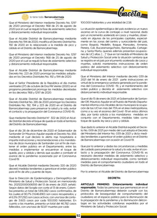 lo tiene todo. Barrancabermeja
GOBIERNODBTRTTAUÜ
Que el Ministerio del Interior mediante Decreto No. 1297
de 2020 prorroga el Decreto 1168 de 25 de agosto de
2020 por el cual se reguló la fase de aislamiento selectivo
y distanciamiento individual responsable.
Que el Alcalde Distrital de Barrancabermeja mediante
Decreto No 194 de 2020, modifica el Decreto Distrital No.
192 de 2020 en lo relacionado a la medida de pico y
cédula en el Distrito de Barrancabermeja.
Que el Ministerio del Interior mediante Decreto No. 1297
de 2020 prorroga el Decreto 1168 de 25 de agosto de
2020 por el cual se reguló la fase de aislamiento selectivo
y distanciamiento individual responsable.
Que el Alcalde Distrital de Barrancabermeja mediante
Decreto No. 223 de 2020 prorroga las medidas adopta­
das en los Decretos Distritales No. 192 y 194 de 2020.
Que el Señor Presidente de la República el día martes
veintisiete (27) de octubre de Dos Mil Veinte (2020) en el
programa presidencial prorroga Ias medidas decretadas
en los decretos 1168 y 1297 de 2020.
100.000 habitantes y una Ietalidad de 2,58.
La situación epidemiológica del país evidencia un nuevo
ascenso en la curva de contagio a nivel nacional, dado
por un incremento acelerado en casos y muertes, obser­
vado en algunas de las principales capitales, especial­
mente en las zonas del centro y suroccidente del país,
como Bogotá, Medellín, Ibague, Manizales, Armenia,
Pereira, Cali, Bucaramanga,Pasto, Barranquilla, Cartage­
na, y Santa Marta, quienes además presentan ocupacio­
nes de UC) altas. [... ]” Que en tal medida el Ministerio de
Salud y Protección Social ante la situación sanitaria que
se registra en el país por el jumento acelerado de casos y
muertes, solicitó mantenerlas instrucciones de orden
público del aislamiento selectivo con distanciamiento
individual responsable.
Que el Ministerio del Interior mediante decreto 039 de
2021 del 14 de enero de 2021 parte instrucciones en
virtud de la emergencia sanitaria generada por la pande­
mia del Coronavirus COVID -19, y el mantenimiento del
orden publico y decreta el aislamiento selectivo con
distanciamiento individual responsable.
Que el Alcalde Distrital de Barrancabermeja mediante
Decreto Distrital No. 285 de 2020 prorrogar los Decretos
Distritales No. 192, 194 y 223 de 2020 en el Distrito dé
Barrancabermeja para preservar la salud y la vida, evitar
el contacto y Ia propagación del Coronavirus COVID-19,
Que mediante Decreto Distrital N°. 302 de 2020 el Alcal­
de Distrital decreta el toque de queda en todo el territorio
del Distrito de Barrancabermeja.
Que el día 28 de diciembre de 2020 el Gobernador de
Santander Dr Mauricio Aguilar expide el Decreto No. 856
mediante el cual declara la alerta roja hospitalaria e
imparte instrucciones y recomendaciones a los mandata­
rios de doce municipios de Santander con el fin de man­
tener el orden público en el Departamento, entre las
medidas a implementar se encuentran el toque de
queda, pico y cédula y demás que ayuden a combatir el
avance de la pandemia ocasionada por el Coronavirus
Covid 19.
Que el Alcalde Distrital mediante Decreto 320 de 2020
decretó medidas tendientes a garantizar el orden público
para el fin de año y puente de reyes.
Que la Dirección de Epidemiológica y Demográfica del
Ministerio de Salud y Protección Social, en memorando
No. 202122000008393 del 13 de enero de 2021, señaló:
Según datos del Sivigila con corte al 13 de enero, Colom­
bia presenta un total de 1.816.082 casos confirmados, de
los cuales el 90,7% (1.646.890) son casos recuperados, y
el 6,5% (117.292) son casos activos, con una tasa de conta­
gio de 3.605 casos por cada 100.000 habitantes. En
cuanto a las muertes, presenta un total del 46.782 casos
fallecidos, con una tasa de 92,87 muertes por cada
Que el día 15de enero de 2021, el Gobernador de Santan­
der DR. Mauricio Aguilar en el Puesto de Mando Departa­
mental informa a los Alcaldes de los municipios la ocupa­
ción de tas UCI en más del 75% en el área metropolitana,
como a su vez el ascenso del Covid -19 en estos últimos
días, por tanto solicita a los mandatarios medidas en
conjunto con el Departamento, medidas tales como
toque de queda, ley seca y pico y cédula.
Que dado lo anterior el Alcalde Distrital expidió el Decre­
to No. 009 de 2021 por medio del cual adopta el Decreto
del Ministerio del Interior No. 039 de 2021 y dicta medi­
das tendientes a garantizar el orden público en el Distrito
de Barrancabermeja con ocasión at Covid-19.
Que por lo anterior y dadas las circunstancias y medidas
de cuidado para preservar la salud y la vida, evitar el con­
tacto y la propagación del Coronavirus COVID-19, es
necesario decretar medidas de aislamiento selectivo y
distanciamiento individual responsable, como también
medidas para el comportamiento ciudadano en todo el
Distrito de Barrancabermeja.
Por lo anterior, el Alcalde del Distrito de Barrancabermeja
DECRETA:
ARTICULO PRIMERO: Distanciamiento individual
responsable. Todas las personas que permanezcan en el
Distrito de Barrancabermeja deberán cumplir con los
protocolos de bioseguridad de comportamiento del
ciudadano en el espacio público para la disminución de
la propagación de la pandemia y la disminución delcon-
tagio en las actividades cotidianas expedidos por el
Ministerio de Salud y Protección Social.
1
921
 