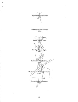 r • /
Miguel Ánge|^guayo López
José Enrique Doger Guerrero
(PRl)
Adriana Puentes Téllez
Roy Argel
(p
; 4'^ /
woDulce Má/íá Müñ.j^lVlartínez_>^
 -
Ma. Guad^trpe Mondrágon Gonzále
Ernesto Alfonso Robledo Leal
19
 
