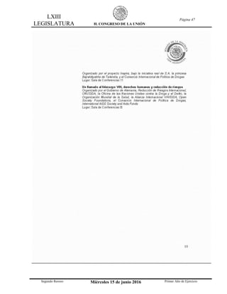 LXIII
LEGISLATURA H. CONGRESO DE LA UNIÓN
Página 47
Segundo Receso Miércoles 15 de junio 2016 Primer Año de Ejercicio
 