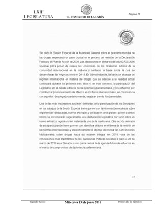 LXIII
LEGISLATURA H. CONGRESO DE LA UNIÓN
Página 59
Segundo Receso Miércoles 15 de junio 2016 Primer Año de Ejercicio
 