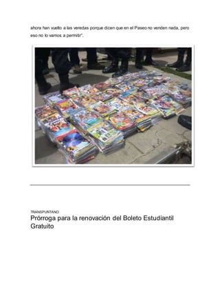 ahora han vuelto a las veredas porque dicen que en el Paseo no venden nada, pero
eso no lo vamos a permitir”.
TRANSPUNTANO
Prórroga para la renovación del Boleto Estudiantil
Gratuito
 