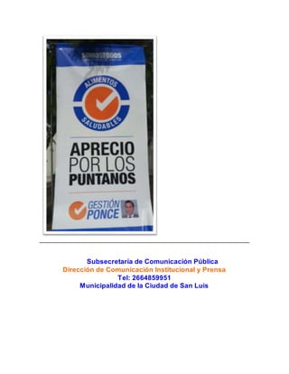 Subsecretaría de Comunicación Pública 
Dirección de Comunicación Institucional y Prensa 
Tel: 2664859951 
Municipalidad de la Ciudad de San Luis 
