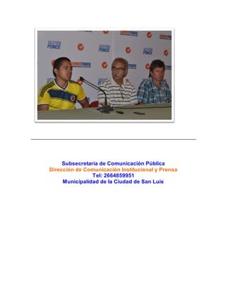 Subsecretaría de Comunicación Pública 
Dirección de Comunicación Institucional y Prensa 
Tel: 2664859951 
Municipalidad de la Ciudad de San Luis 
