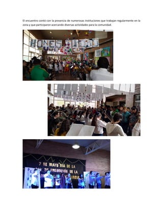 El encuentro contó con la presencia de numerosas instituciones que trabajan regularmente en la
zona y que participaron acercando diversas actividades para la comunidad.
 