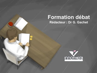 Formation débat
Rédacteur : Dr G. Gachet
 