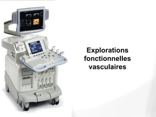 Explorations
fonctionnelles
vasculaires
 