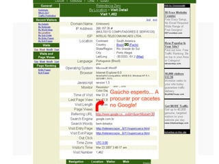 Gaúcho esperto... A procurar por cacetes no Google! 