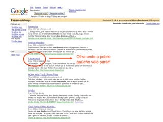 Olha onde o pobre gaúcho veio parar! 