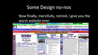 Some Design no-nos
Now finally, mercifully, retired, I give you the
worst website ever:
 