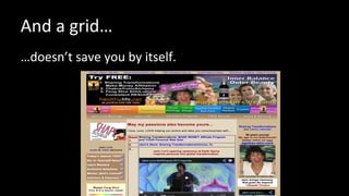 And a grid…
…doesn’t save you by itself.
 