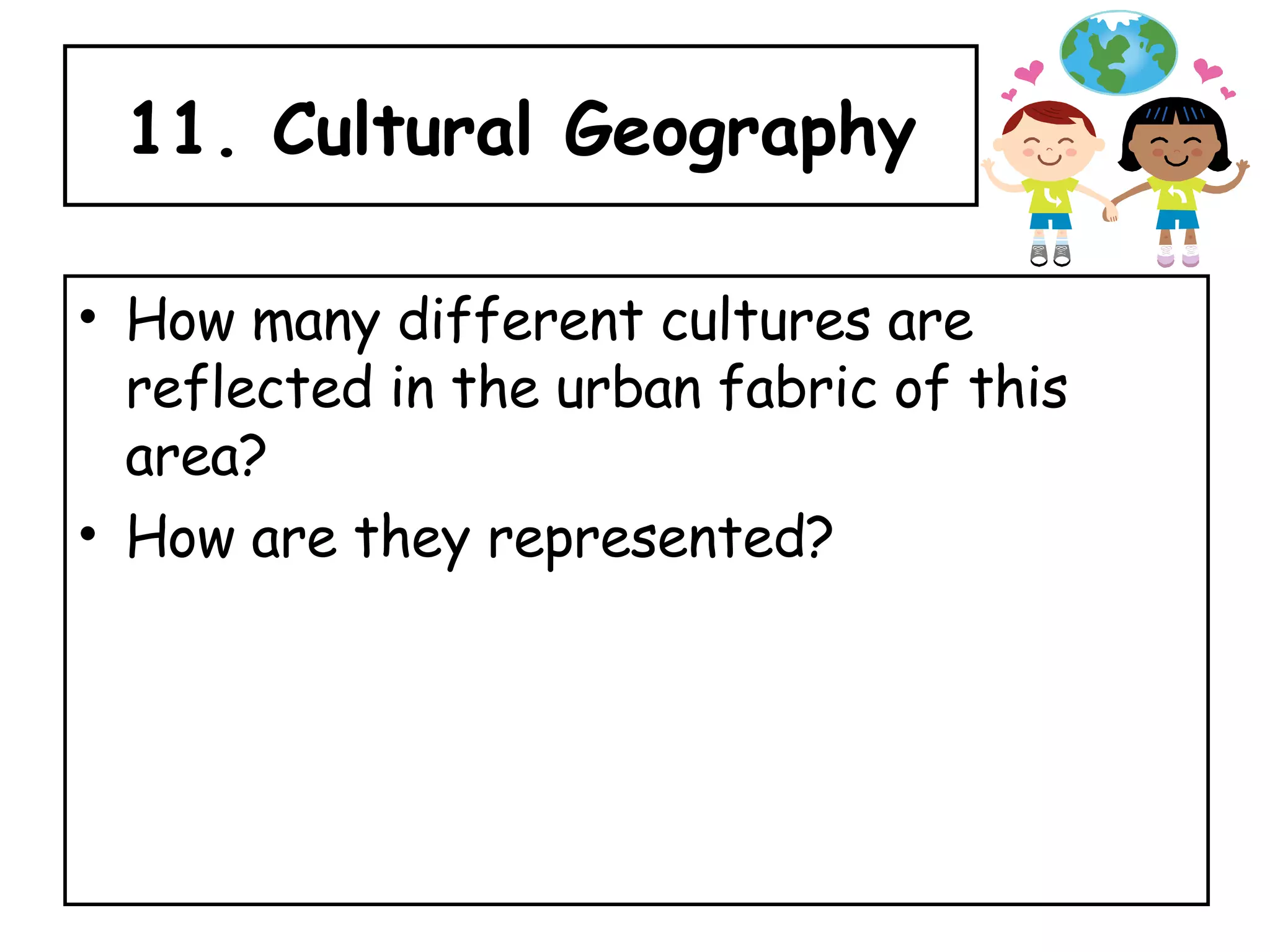 11. Cultural Geography How many different cultures are reflected in the urban fabric of this area? How are they represented? 