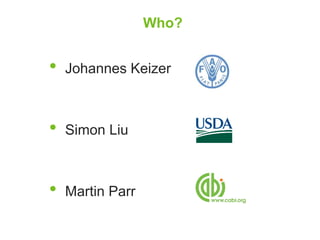 • Johannes Keizer 
• Simon Liu 
• Martin Parr 
Who? 
 