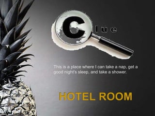 This is a place where I can take a nap, get a
good night’s sleep, and take a shower.
 