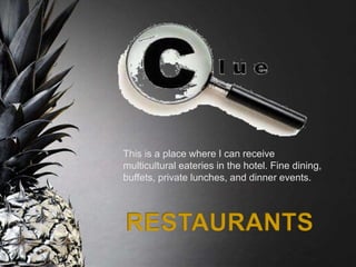This is a place where I can receive
multicultural eateries in the hotel. Fine dining,
buffets, private lunches, and dinner events.
 