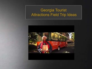Georgia Tourist
Attractions Field Trip Ideas
 