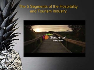 The 5 Segments of the Hospitality
and Tourism Industry
 