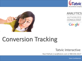 Conversion Tracking,[object Object],Tatvic Interactive,[object Object],Ravi Pathak | ravi@tatvic.com | 988-656-2617,[object Object]