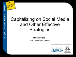 Capitalizing on Social Media and Other Effective Strategies Mike Lawson DML Communications 