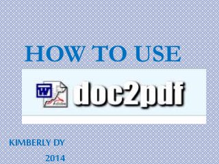 HOW TO USE 
KIMBERLY DY 
2014 
 