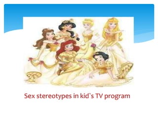 Sex stereotypes in kid`s TV program
 