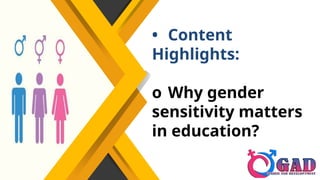 • Content
Highlights:
o Why gender
sensitivity matters
in education?
 
