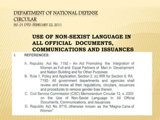 DEPARTMENT OF NATIONAL DEFENSE
CIRCULAR
N0. 01 DTD. FEBRUARY 22, 2011
USE OF NON-SEXIST LANGUAGE IN
ALL OFFICIAL DOCUMENTS,
COMMUNICATIONS AND ISSUANCES
 