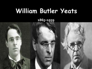 William Butler Yeats
1865–1939
 